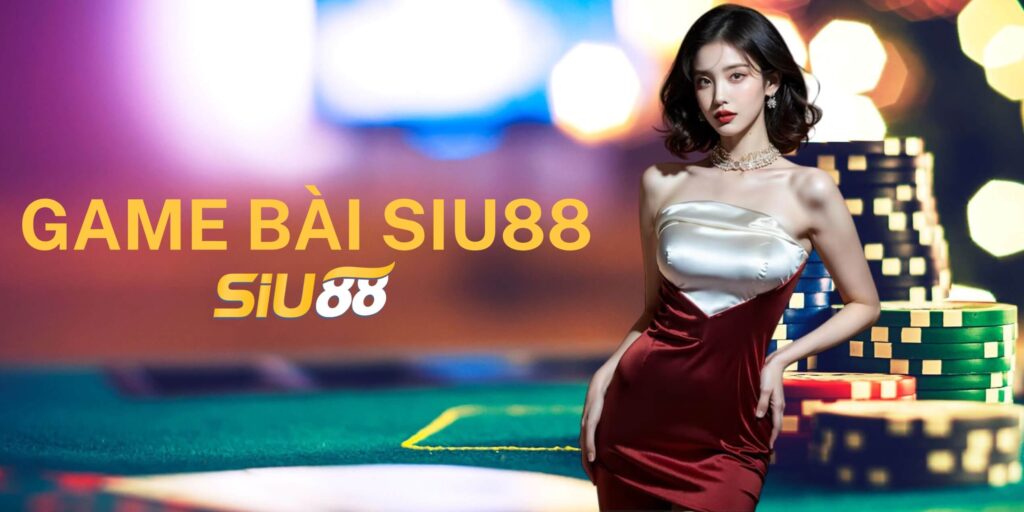 Game bài Siu88 thế giới giải trí hấp dẫn